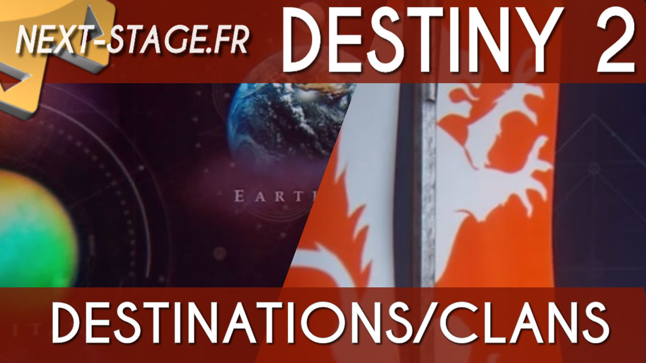Destiny 2 : Les vidéos officielles Clans et Destinations – Next Stage