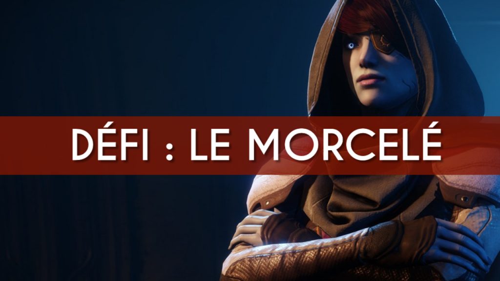 Destiny 2 défi le Morcelé